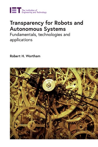 Transparency for Robots and Autonomous Systems: Fundamentals, technologies and applications (Control, Robotics and Sensors)