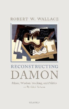 Reconstructing Damon: Music, Wisdom Teaching, and Politics in Perikles' Athens