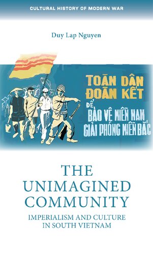 The Unimagined Community: Imperialism and Culture in South Vietnam (Cultural History of Modern War)