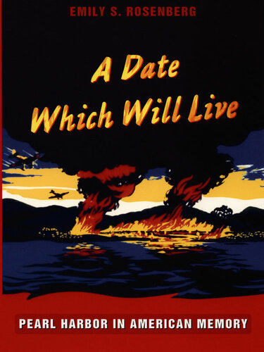 A Date Which Will Live: Pearl Harbor in American Memory (American Encounters/Global Interactions)