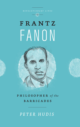 Frantz Fanon: Philosopher of the Barricades (Revolutionary Lives)