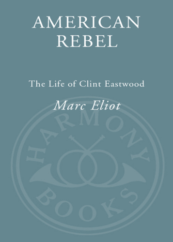 American rebel: the life of Clint Eastwood