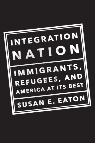 Integration nation: immigrants, refugees, and America at its best