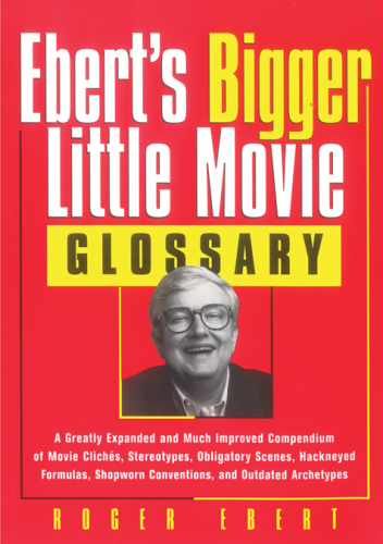 Ebert's bigger little movie glossary: a greatly expanded and much improved compendium of movie cliches, stereotypes, obligatory scenes, hackneyed formulas, shopworn conventions, and outdated archetypes