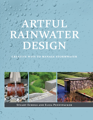 Artful Rainwater Design Creative Ways to Manage Stormwater