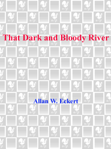 That dark and bloody river: chronicles of the Ohio River Valley
