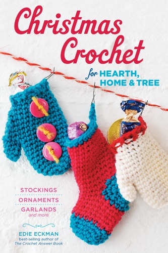 Christmas crochet for hearth, home & tree: stockings, ornaments, garlands and more