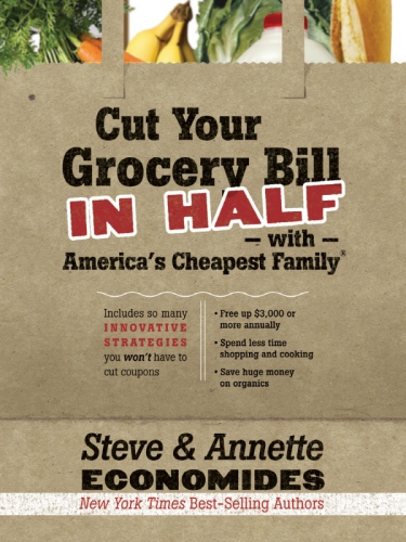 Cut your grocery bill in half with America's cheapest family: includes so many innovative strategies you won't have to cut coupons