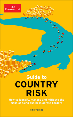The Economist Guide to Country Risk: How to identify, manage and mitigate the risks of doing business across borders