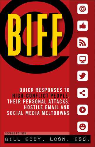 BIFF: quick responses to high-conflict people, their personal attacks, hostile email and social media meltdowns