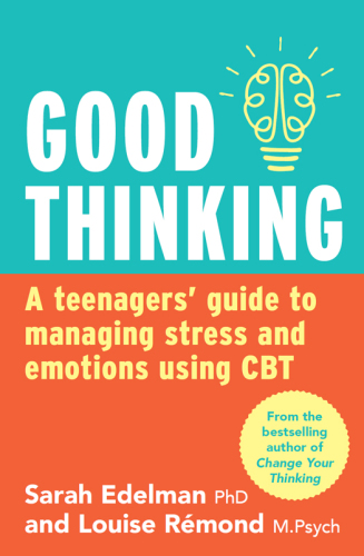Good thinking: a teenager's guide to managing stress and emotion using CBT