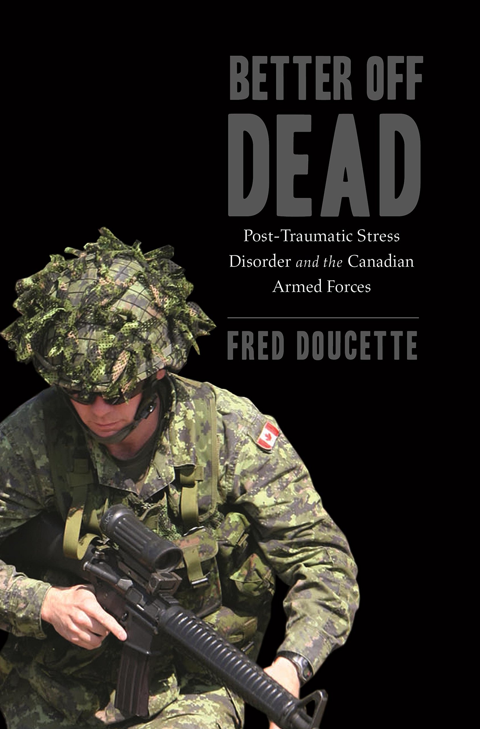 Better Off Dead: Post-Traumatic Stress Disorder and the Canadian Armed Forces