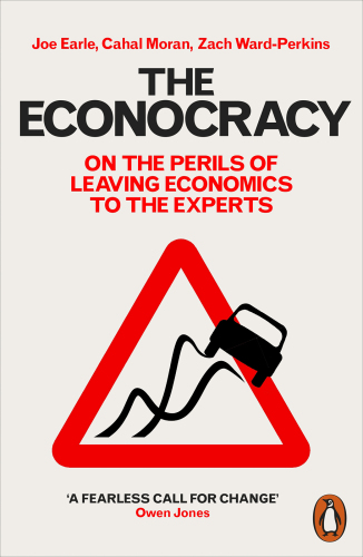 The econocracy on the perils of leaving economics to the experts