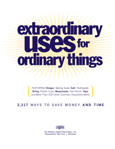 Extraordinary uses for ordinary things: 2,317 ways to save money and time