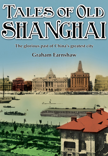 Tales of Old Shanghai: the Glorious Past of China's Greatest City