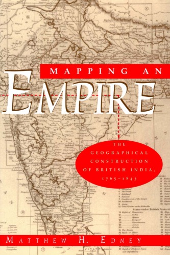 Mapping an empire: the geographical construction of British India, 1765-1843