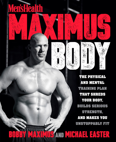 Maximus body: the physical and mental training plan that shreds your body, builds serious strength, and makes you unstoppably fit