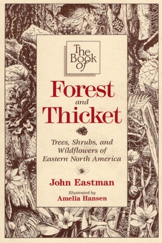 The book of forest and thicket: trees, shrubs, and wildflowers of eastern North America