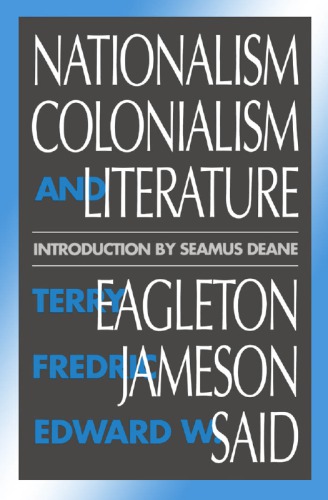 Nationalism, colonialism, and literature: T. Eagleton, F. Jameson, E.W. Said ; introduction by Seamus Deane