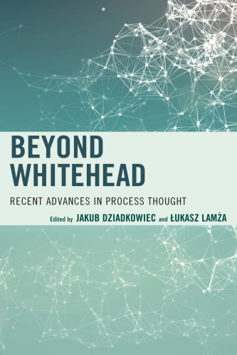 Beyond Whitehead: recent advances in process thought