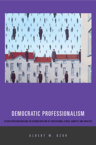 Democratic professionalism: citizen participation and the reconstruction of professional ethics, identity, and practice