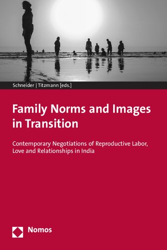 Family Norms and Images in Transition: Contemporary Negotiations of Reproductive Labor, Love and Relationships in India