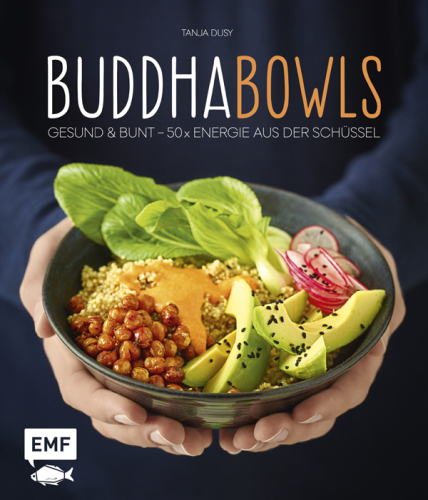 Buddha-Bowls: Gesund & bunt - 50 x Energie aus der Schüssel
