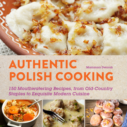 Authentic Polish cooking: 150 mouthwatering recipes, from old-country staples to exquisite modern cuisine