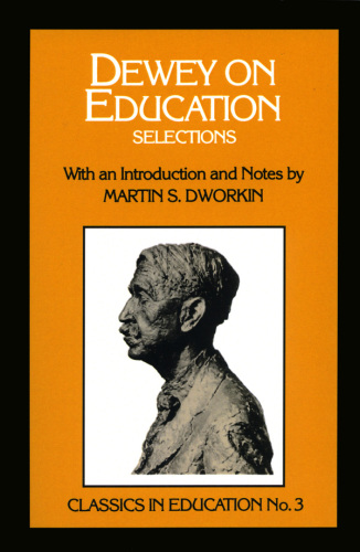 Dewey on education: selections with an introduction and notes by Martin S. Dworkin