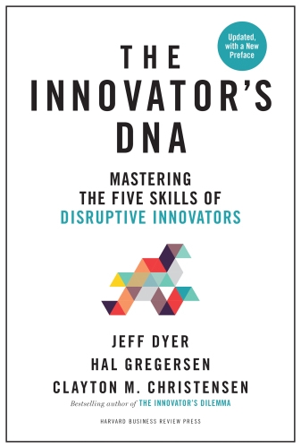 INNOVATOR'S DNA, UPDATED, WITH A NEW INTRODUCTION: mastering the five skills of disruptive innovators