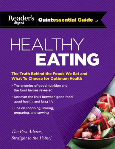 Reader's Digest quintessential guide to healthy eating: the truth behind the foods we eat and what to choose for optimum health