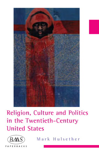 Religion, Culture, and Politics in the Twentieth-Century United States