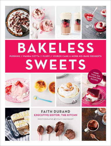Bakeless Sweets: Pudding, Panna Cotta, Fluff, Icebox Cake and More No-bake Desserts