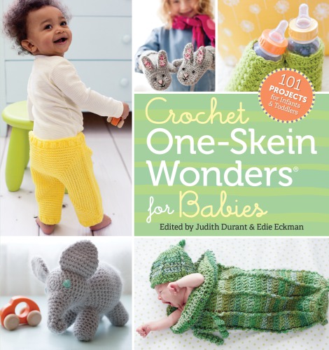 Crochet one-skein wonders for babies: 101 projects for infants & toddlers