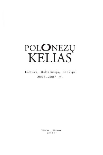 Polonezų kelias : Lietuva, Baltarusija, Lenkija 2005-2007 m. [Mykolas Kleopas Oginskis, 1765-1833]