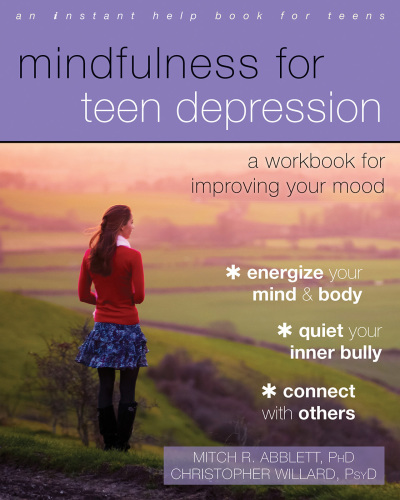 Mindfulness for teen depression: a workbook for improving your mood