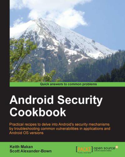 Android security cookbook: practical recipes to delve into Android's security mechanisms by troubleshooting common vulnerabilities in applications and Android OS versions