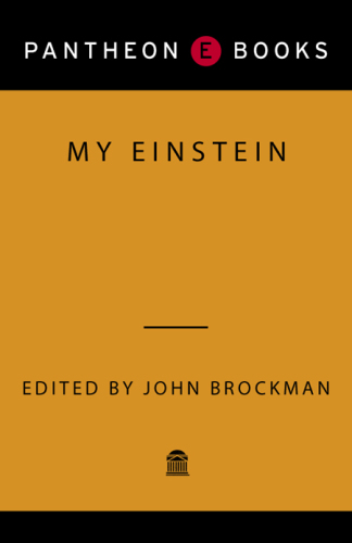 My Einstein: essays by twenty-four of the world's leading thinkers on the man, his work, and his legacy