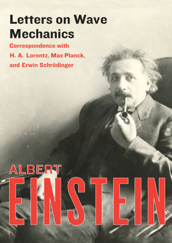 Letters on wave mechanics: correspondence with H.A. Lorentz, Max Planck, and Erwin Schrödinger