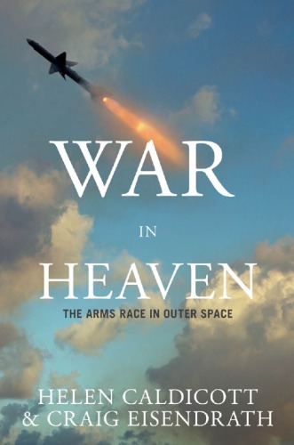 War in heaven: the arms race in outer space