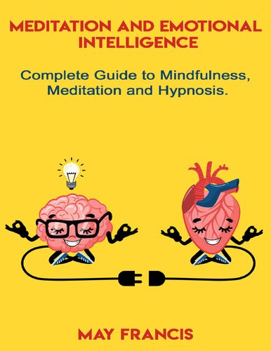 Meditation and Emotional Intelligence: Complete Guide to Mindfulness, Meditation and Hypnosis