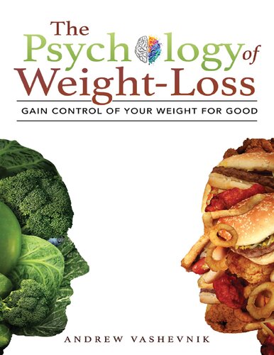 The Psychology Of Weight-Loss: Gain Control of Your Weight for Good