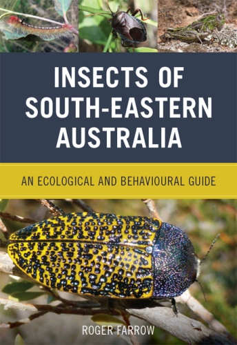 Insects of south-eastern Australia: an ecological and behavioural guide