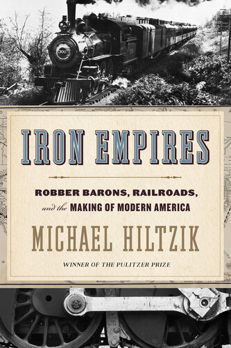 Iron Empires: Robber Barons, Railroads, and the Making of Modern America
