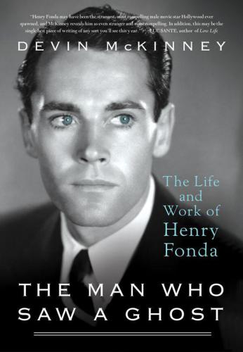 The Man Who Saw a Ghost: The Life and Work of Henry Fonda