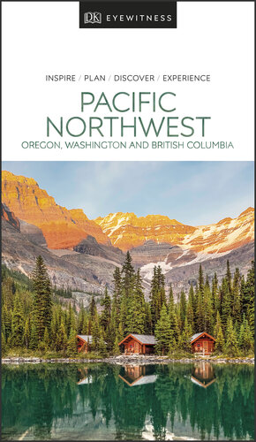 DK Eyewitness Pacific Northwest: Oregon, Washington and British Columbia (Travel Guide)