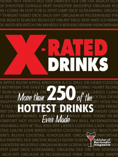 X-Rated Drinks: More Than 250 of the Hottest Drinks Ever Made