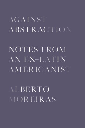 Against Abstraction: Notes from an Ex–Latin Americanist