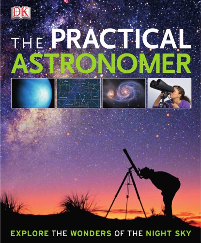 The practical astronomer: [explore the wonders of the night sky]