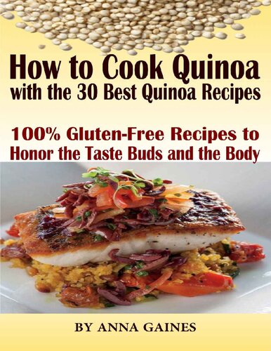 How to Cook Quinoa with the 30 Best Quinoa Recipes in 2019: The Ultimate Quinoa Cookbook to Better Cooking the Best Superfood Recipes; 100% Gluten-Free Recipes to Honor the Taste Buds and the Body